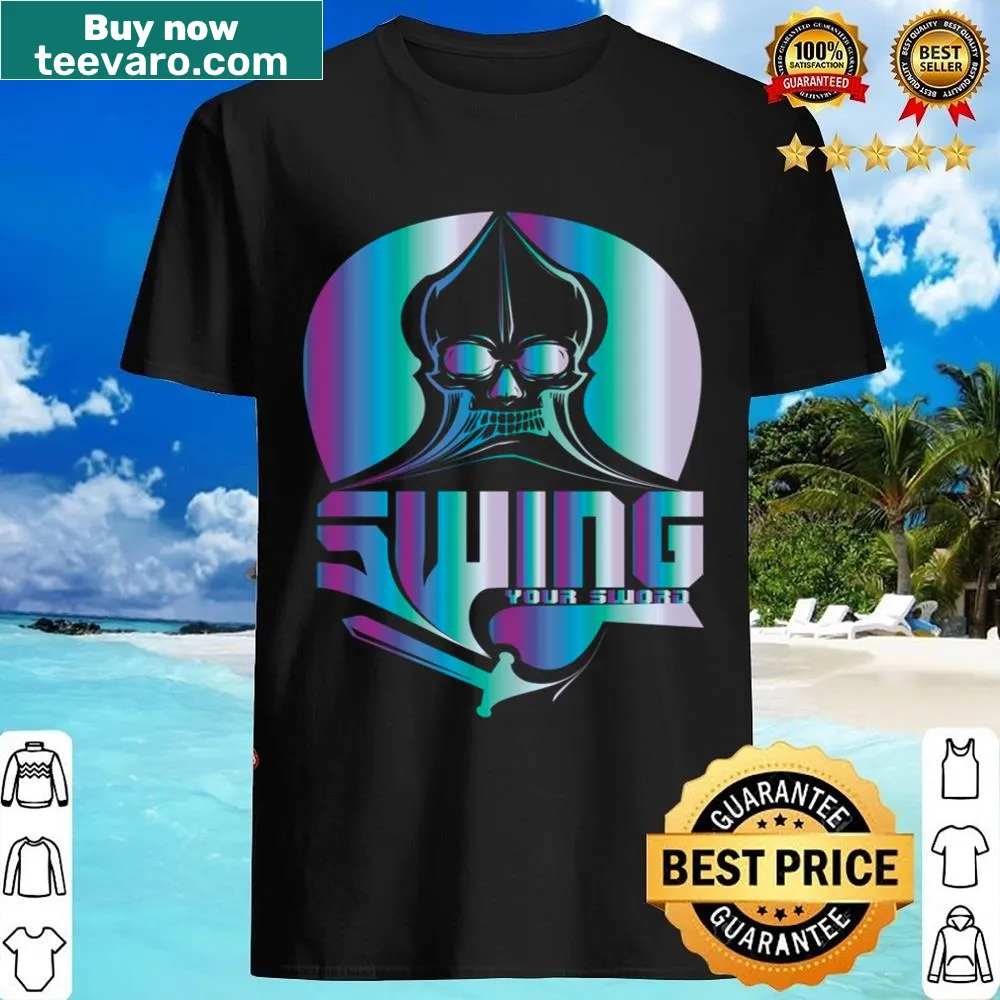 Inspirational shirt with the phrase 'Swing The Sword'