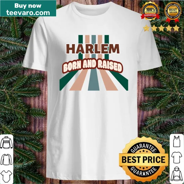 Harlem Born And Raised New York Shirt with bold text