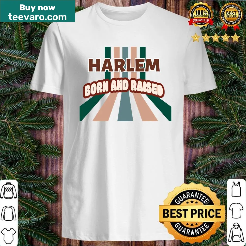 Harlem Born And Raised New York Shirt with bold text