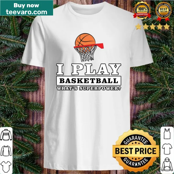 Playful t-shirt with text 'I Play Basketball What's Your Superpower'