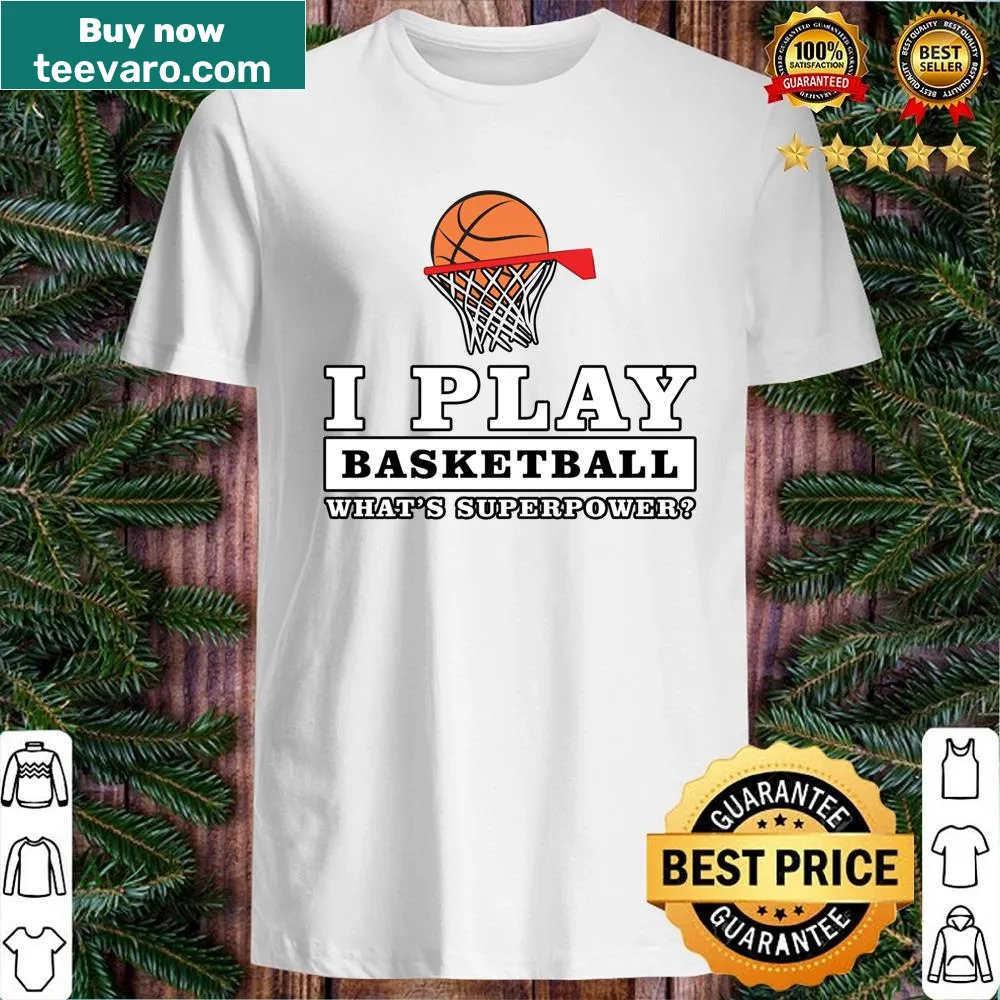 Playful t-shirt with text 'I Play Basketball What's Your Superpower'