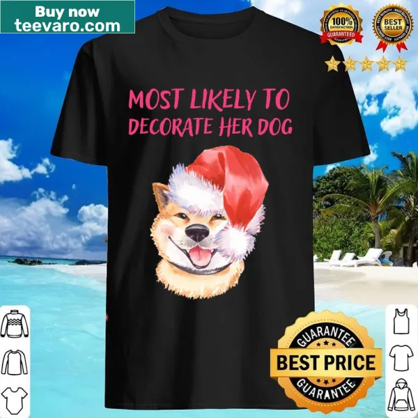 Humorous shirt featuring the phrase 'Most Likely To Decorate Her Dog' in playful typography