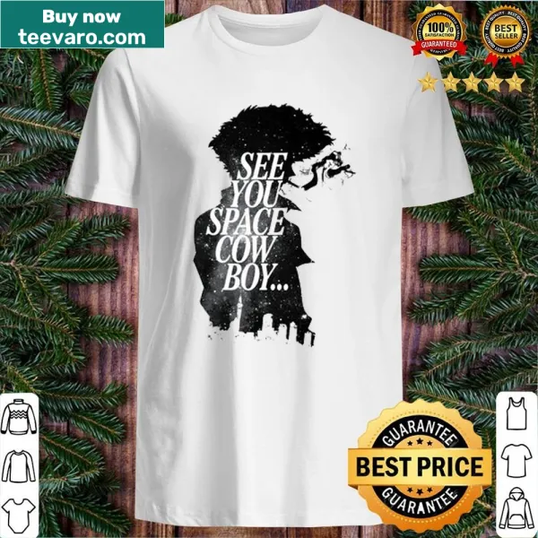 Shirt featuring Spike Spiegel from anime with the phrase 'See You Space Cowboy'