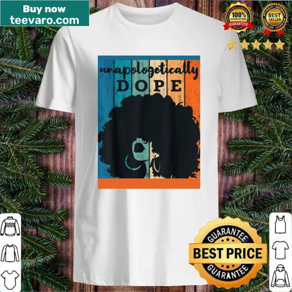 Empowering shirt with 'Unapologetically Dope' text celebrating melanin