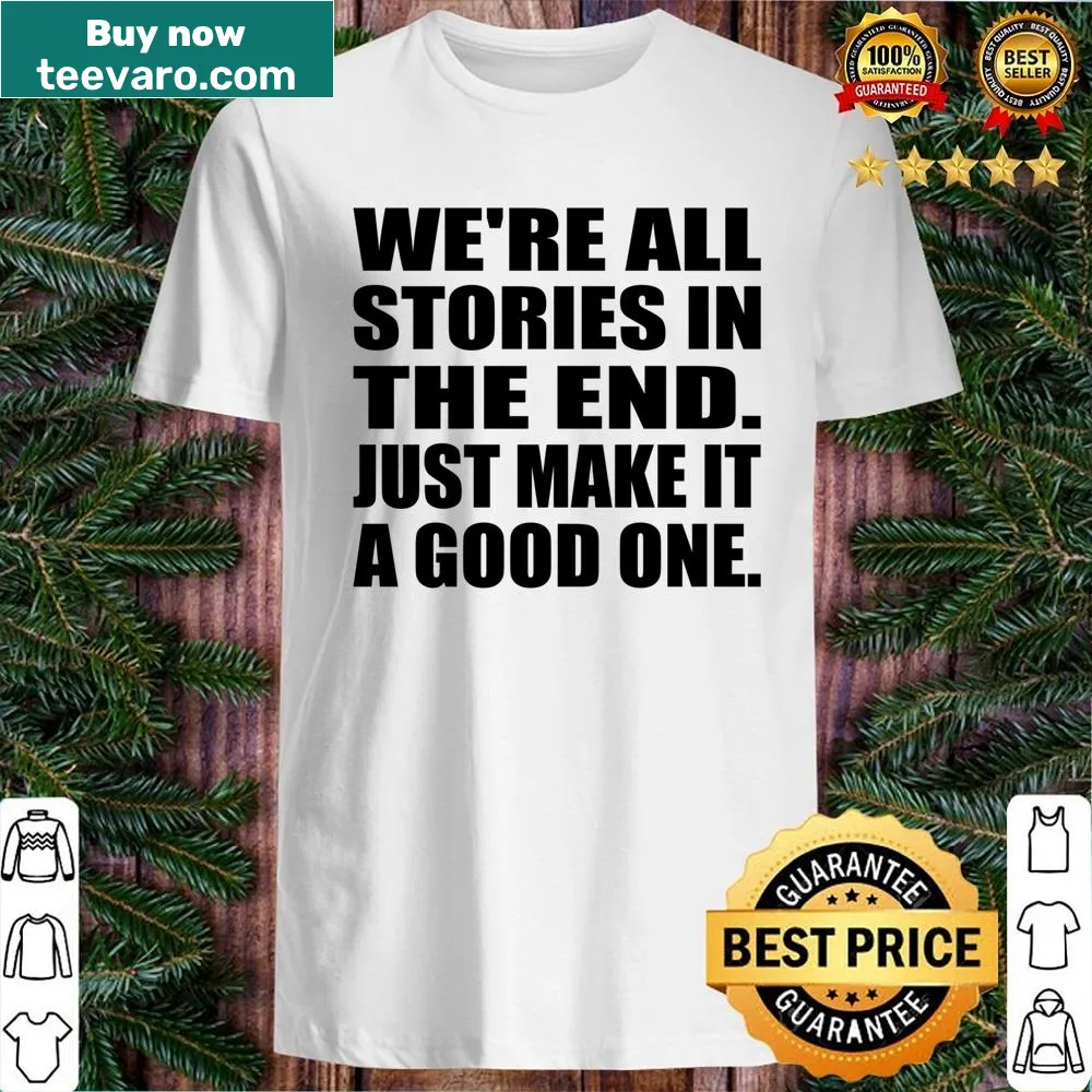 Inspirational typography shirt with the quote about life stories and making them good.