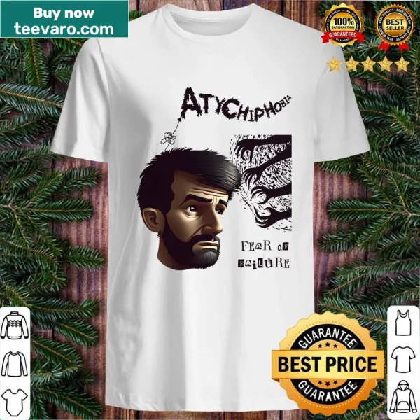 Motivational shirt addressing Atychiphobia with thoughtful messaging.
