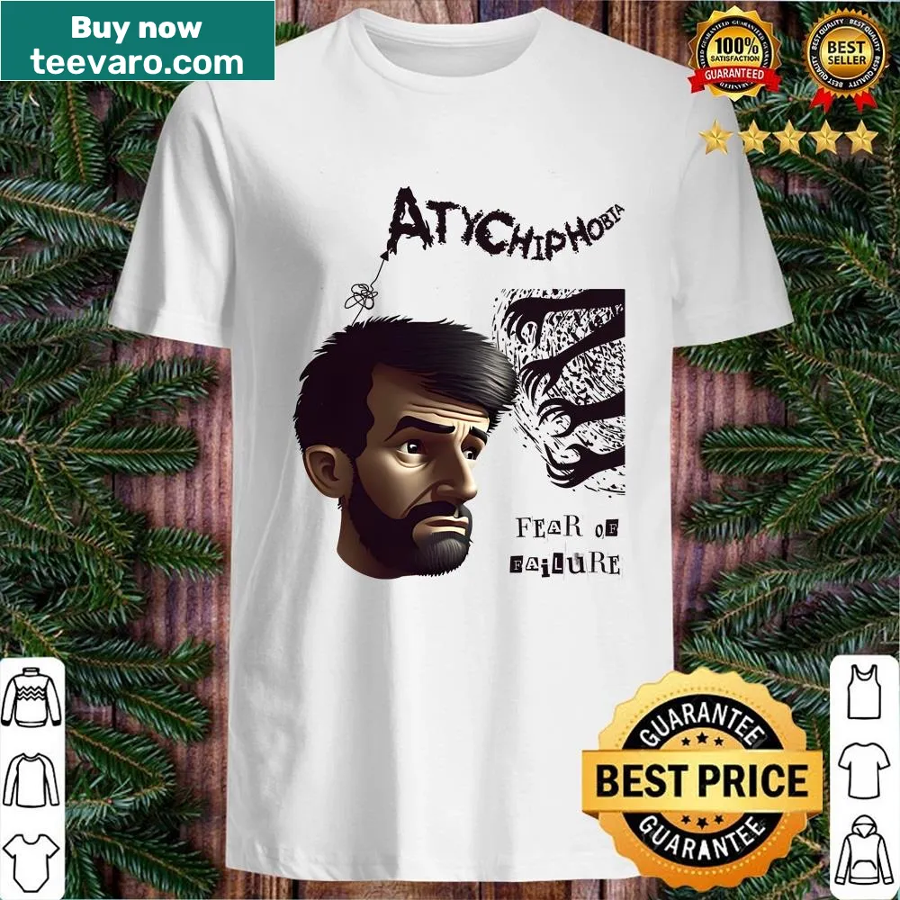 Motivational shirt addressing Atychiphobia with thoughtful messaging.