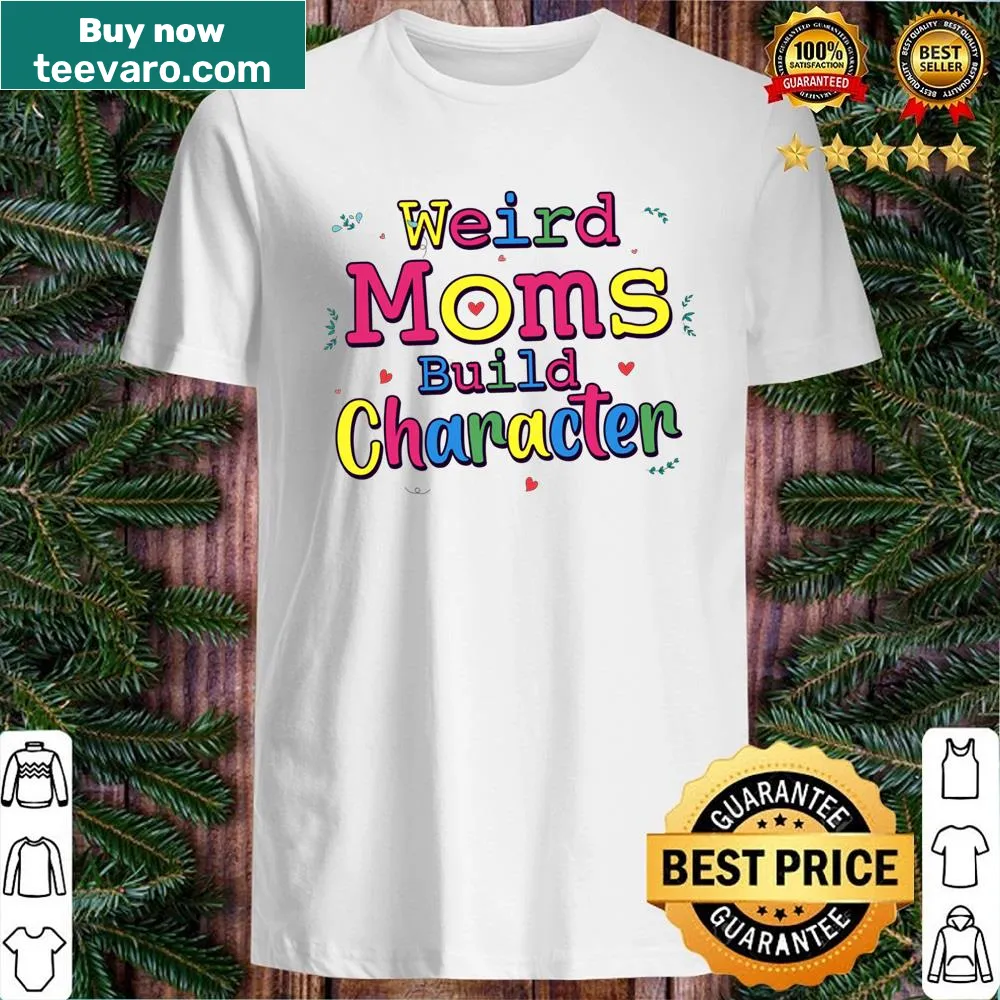 Shirt with 'Groovy Weird Moms Build Character' text