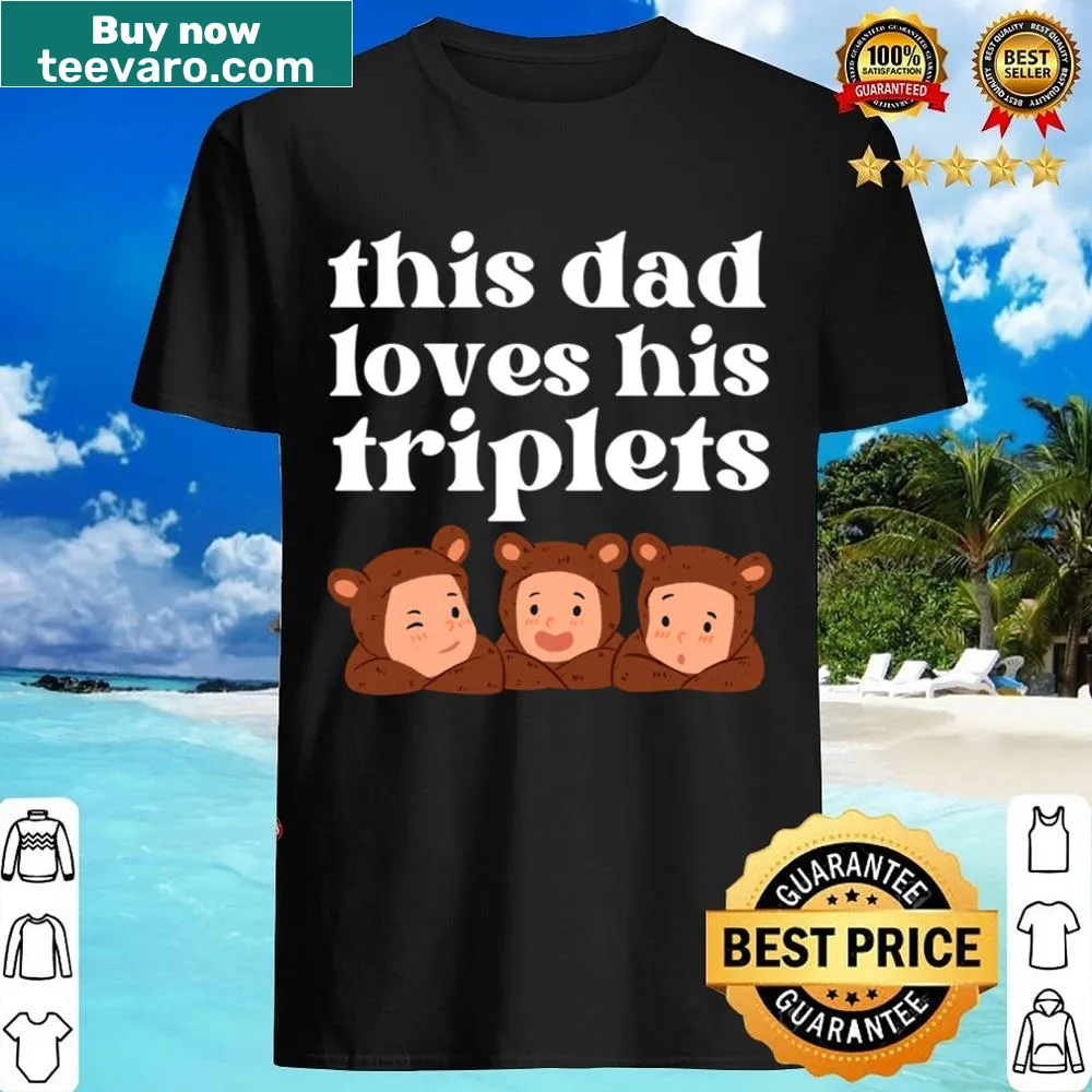 Shirt featuring the phrase 'This Dad Loves His Triplets' in playful typography