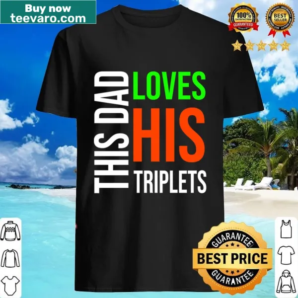 This Dad Loves His Triplets shirt featuring heartfelt phrase