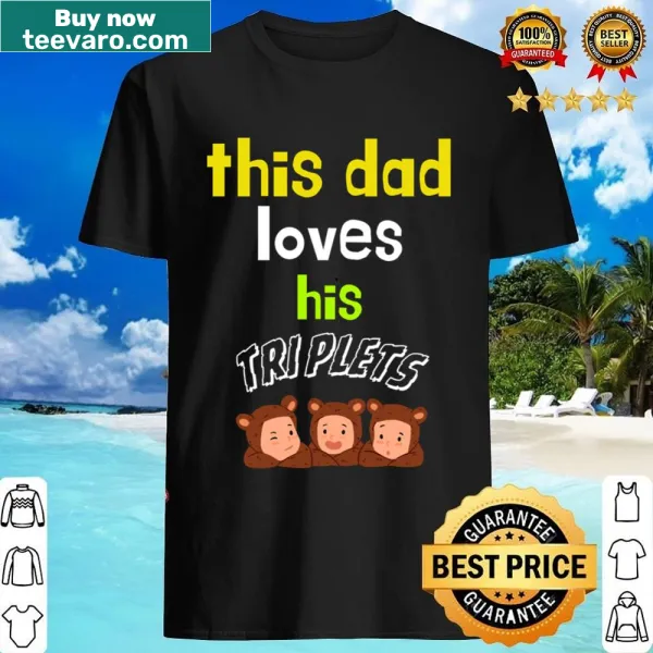 This Dad Loves His Triplets t-shirt with bold typography design