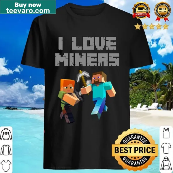 Shirt with text expressing love for miners