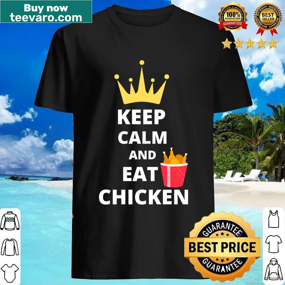 Keep Calm And Eat Chicken shirt with typography