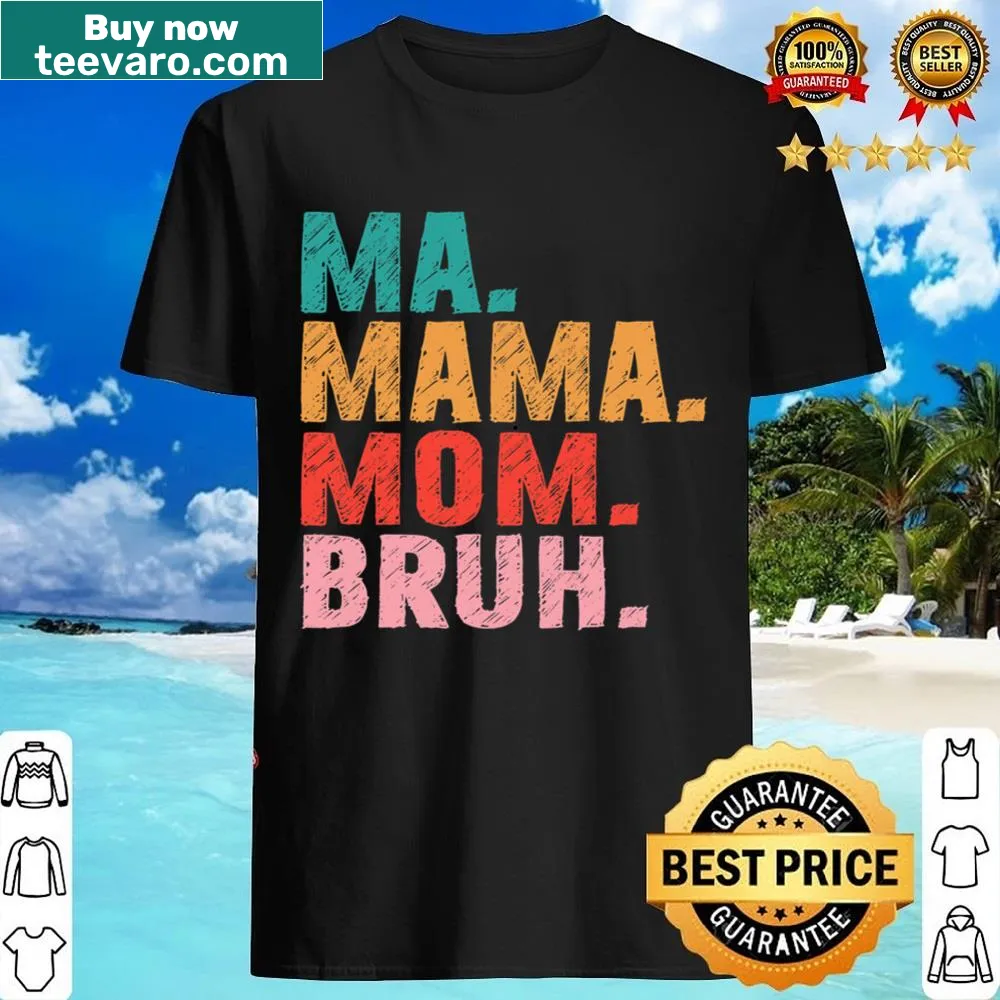 Playful shirt with 'Ma Mama Mom Bruh' text celebrating motherhood