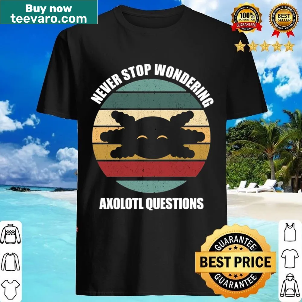 Shirt featuring axolotl design with a playful phrase about curiosity
