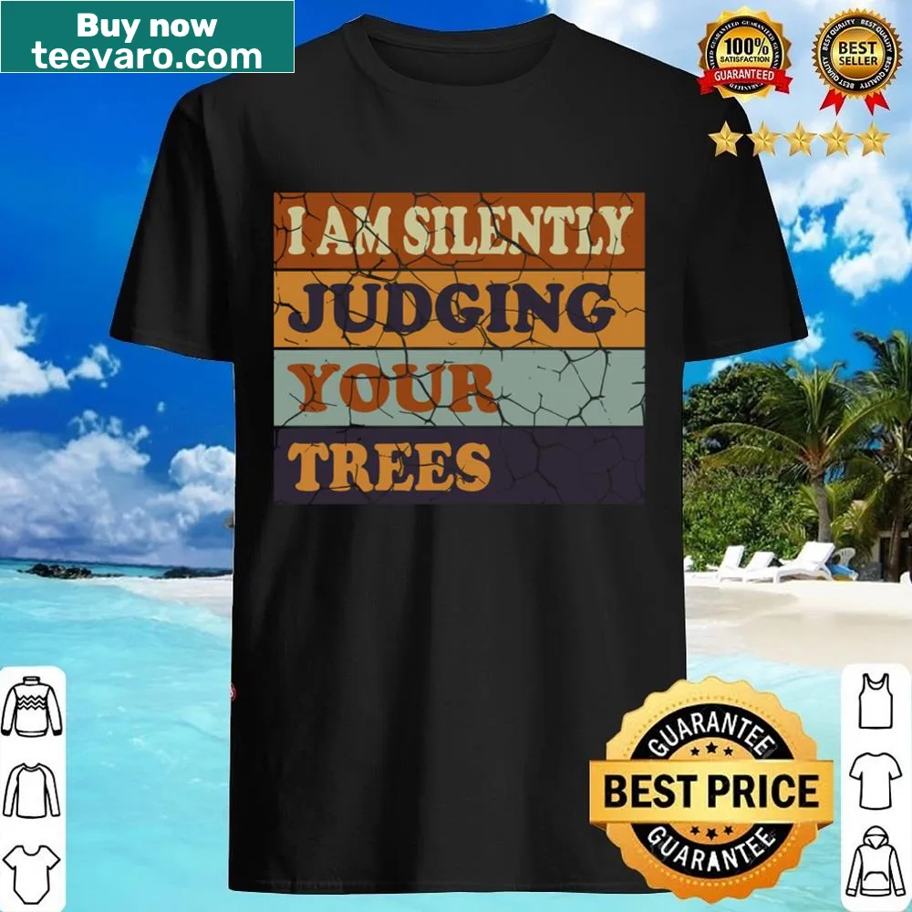 Funny arborist shirt with a humorous phrase about judging trees.