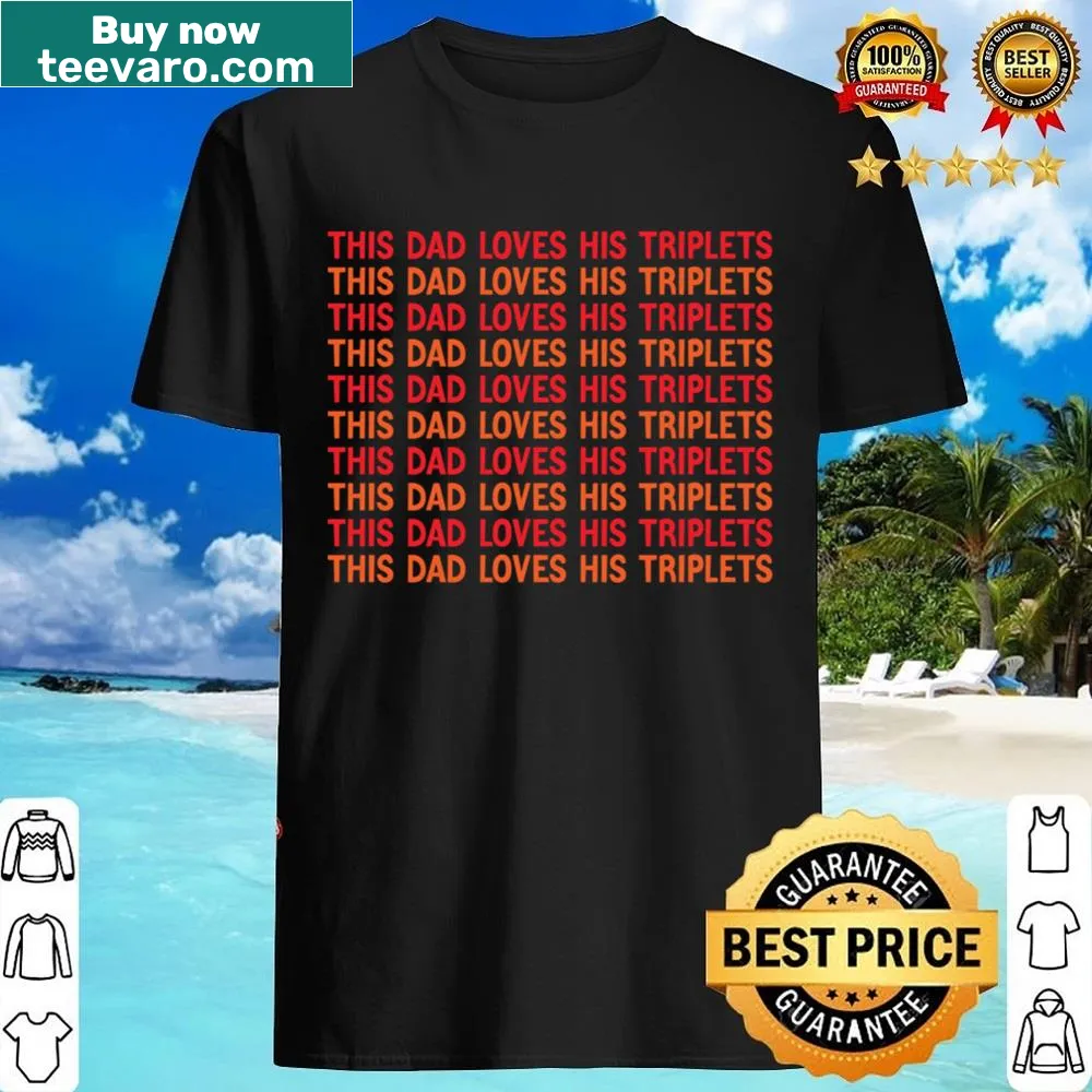 Shirt displaying 'This Dad Loves His Triplets' text for proud fathers