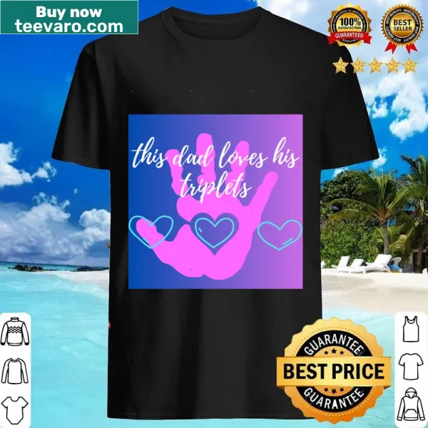 Typography shirt expressing a dad's love for his triplets