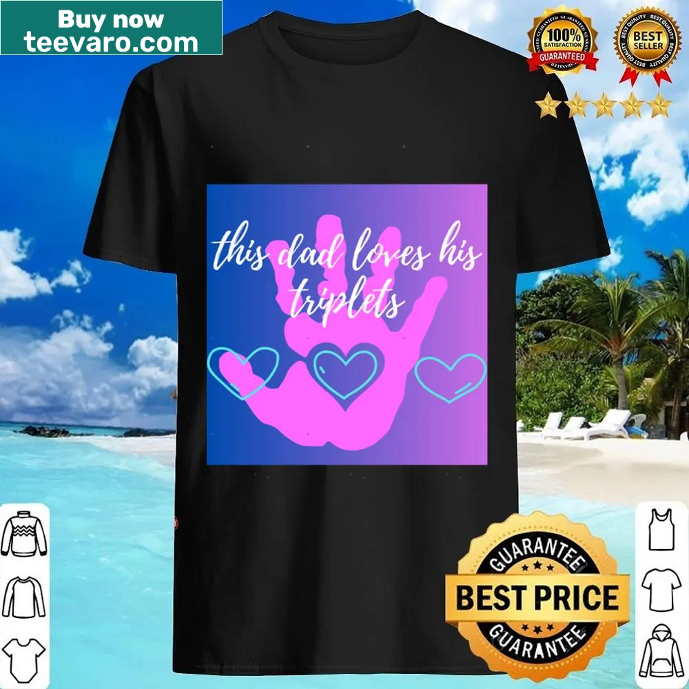 Typography shirt expressing a dad's love for his triplets