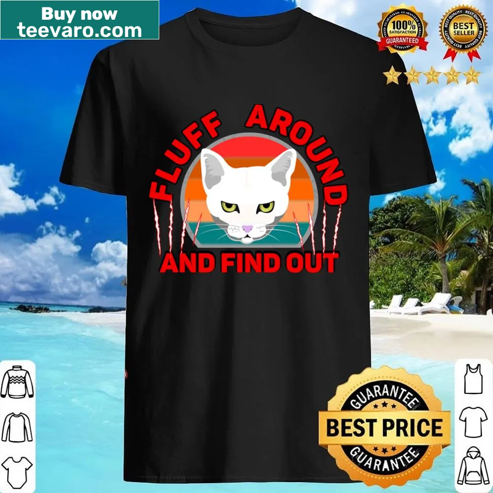 Active shirt featuring bold typography saying Fluff Around And Find Out