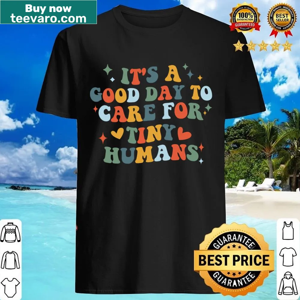 Shirt with 'Good Day To Care For Tiny Humans' for nurses