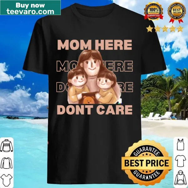 Mom Here Don't Care shirt with bold typography