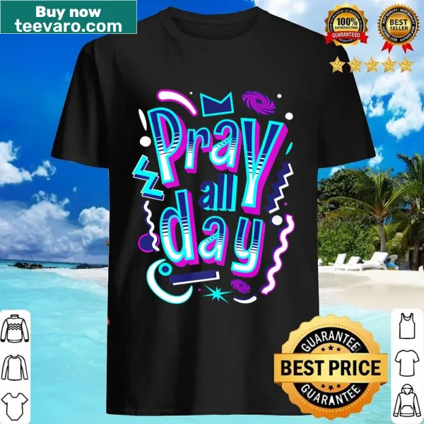 Shirt featuring the phrase 'Pray All Day' in bold typography