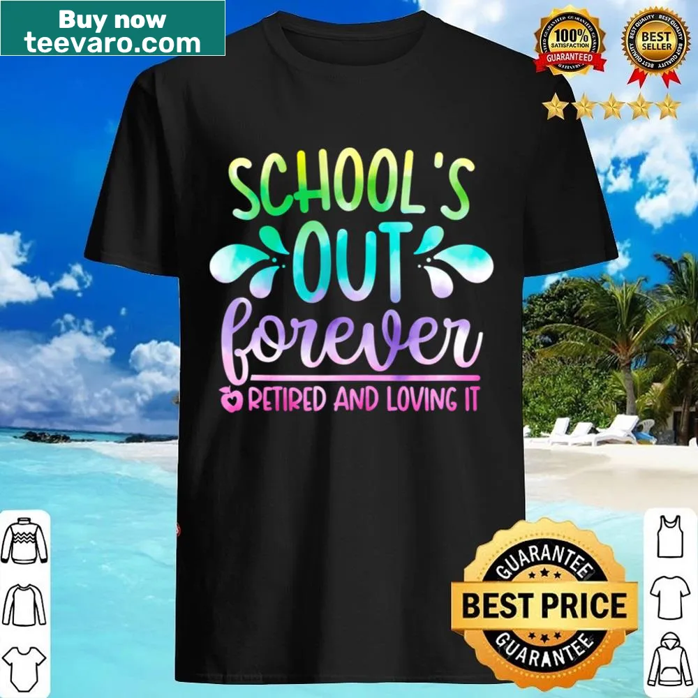 Teacher retirement shirt with 'Schools Out Forever' graphic