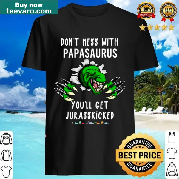 Humorous dinosaur design featuring the phrase Don't Mess With Papasaurus.