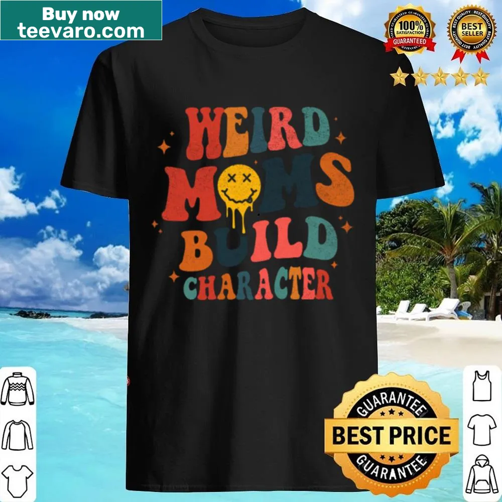 Funny shirt celebrating weird moms with a humorous quote