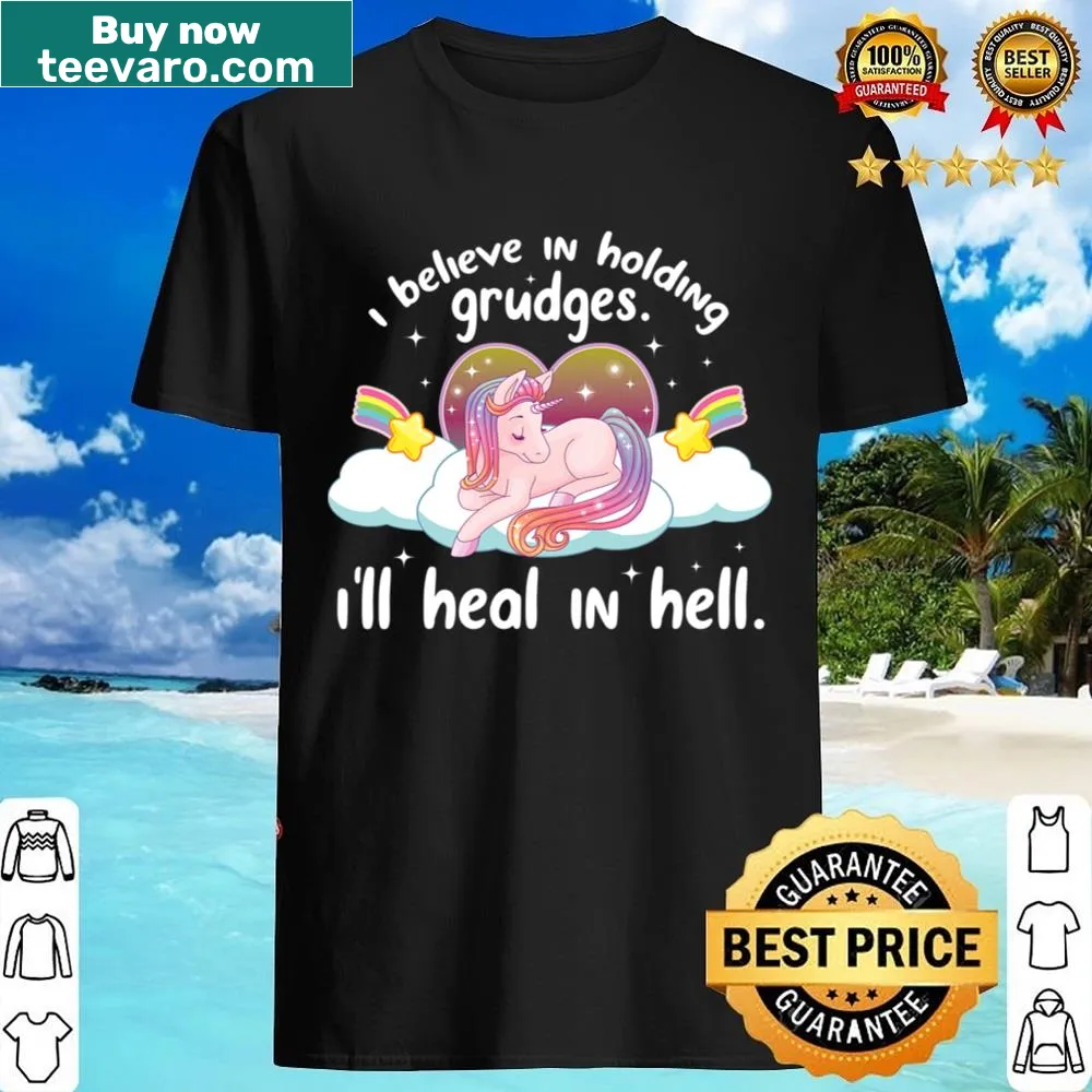 Cute unicorn t-shirt with the saying 'I Believe In Holding Grudges, I'll Heal In Hell'