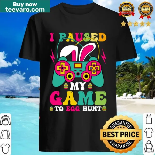 Shirt with text 'I Paused My Game To Egg Hunt' featuring playful typography.