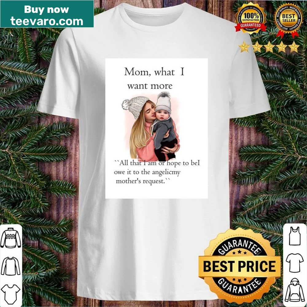 Sentimental shirt with the text 'Mom, What I Want Most' in a clean design