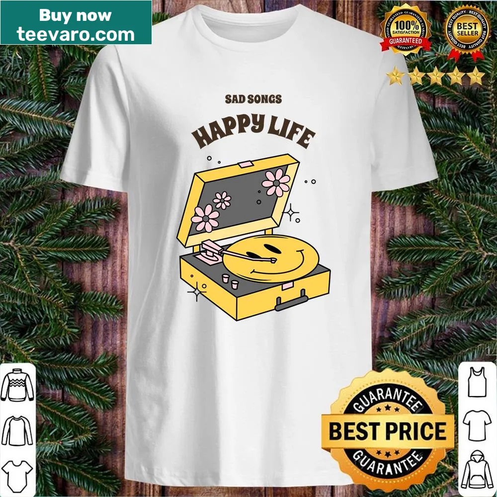 Shirt featuring the phrase 'Sad Songs Happy Life' in bold typography.
