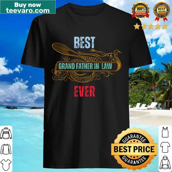 Shirt celebrating the title of Best Grand Father In Law Ever