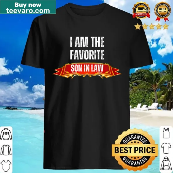 Typographic shirt stating 'I Am The Favorite Son-in-Law'