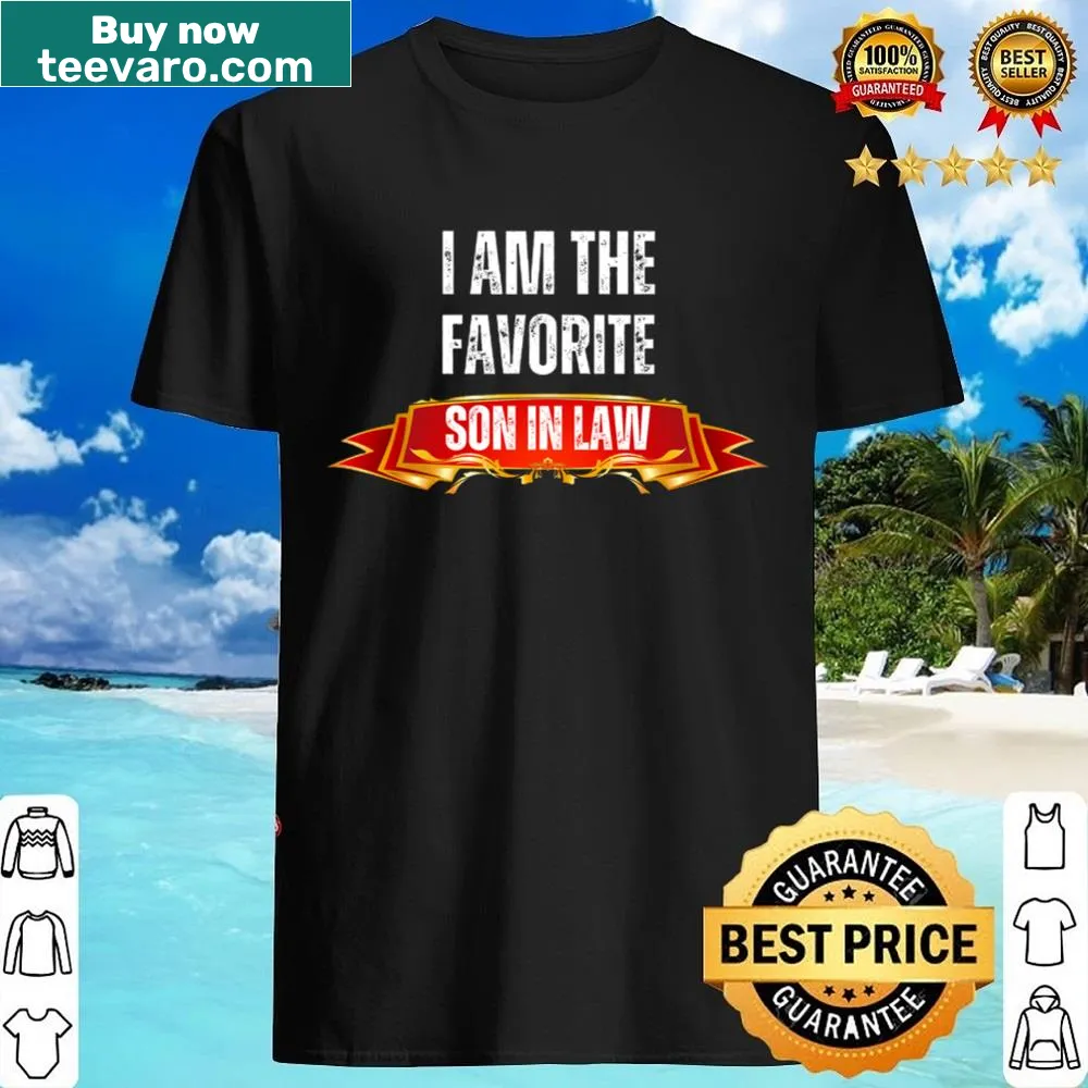 Typographic shirt stating 'I Am The Favorite Son-in-Law'