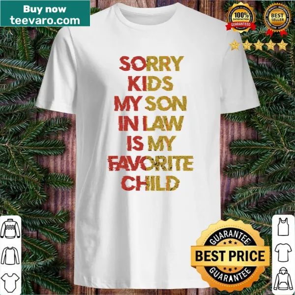 Shirt with humorous text: 'Sorry Kids My Son In Law Is My Favorite Child'
