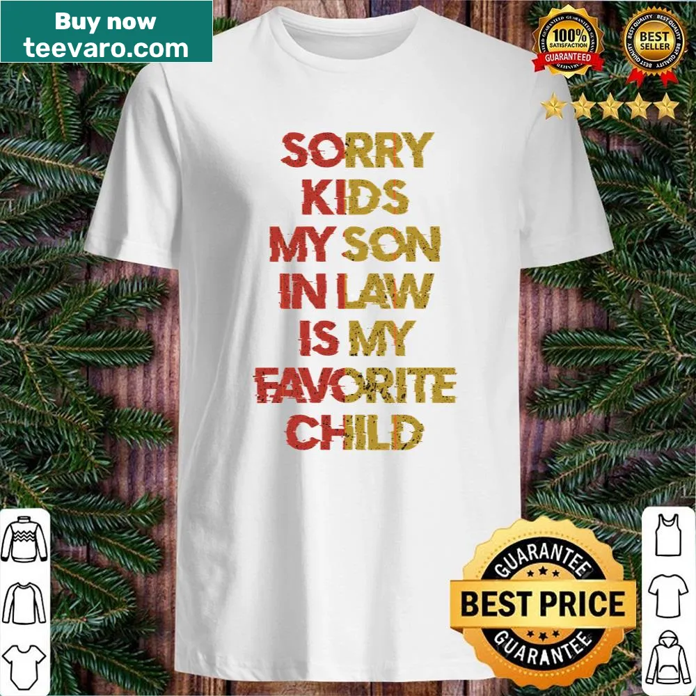 Shirt with humorous text: 'Sorry Kids My Son In Law Is My Favorite Child'