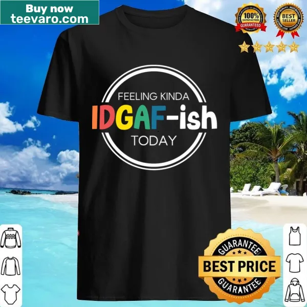 Sarcastic humor shirt with text 'Feeling Kinda Idgafish Today'