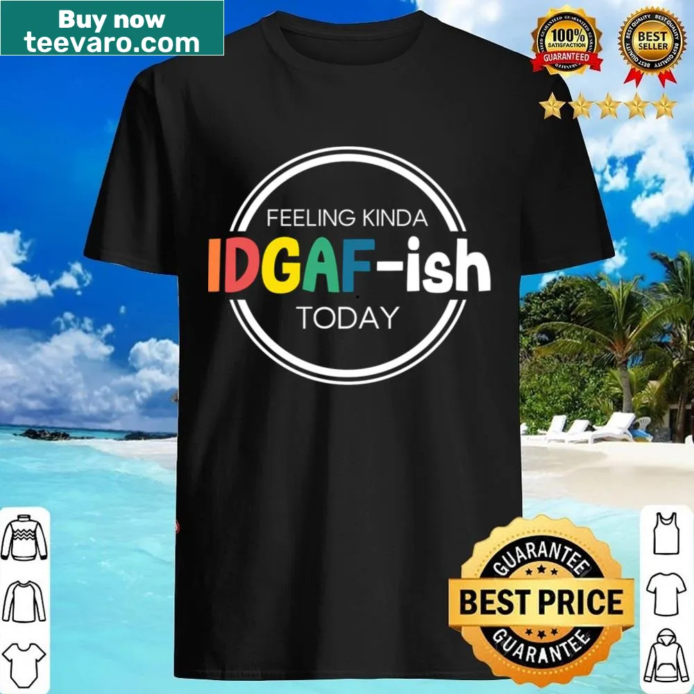 Sarcastic humor shirt with text 'Feeling Kinda Idgafish Today'