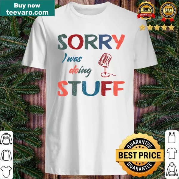 Vintage-style shirt with 'Sorry I Was Doing Microphone Stuff' text