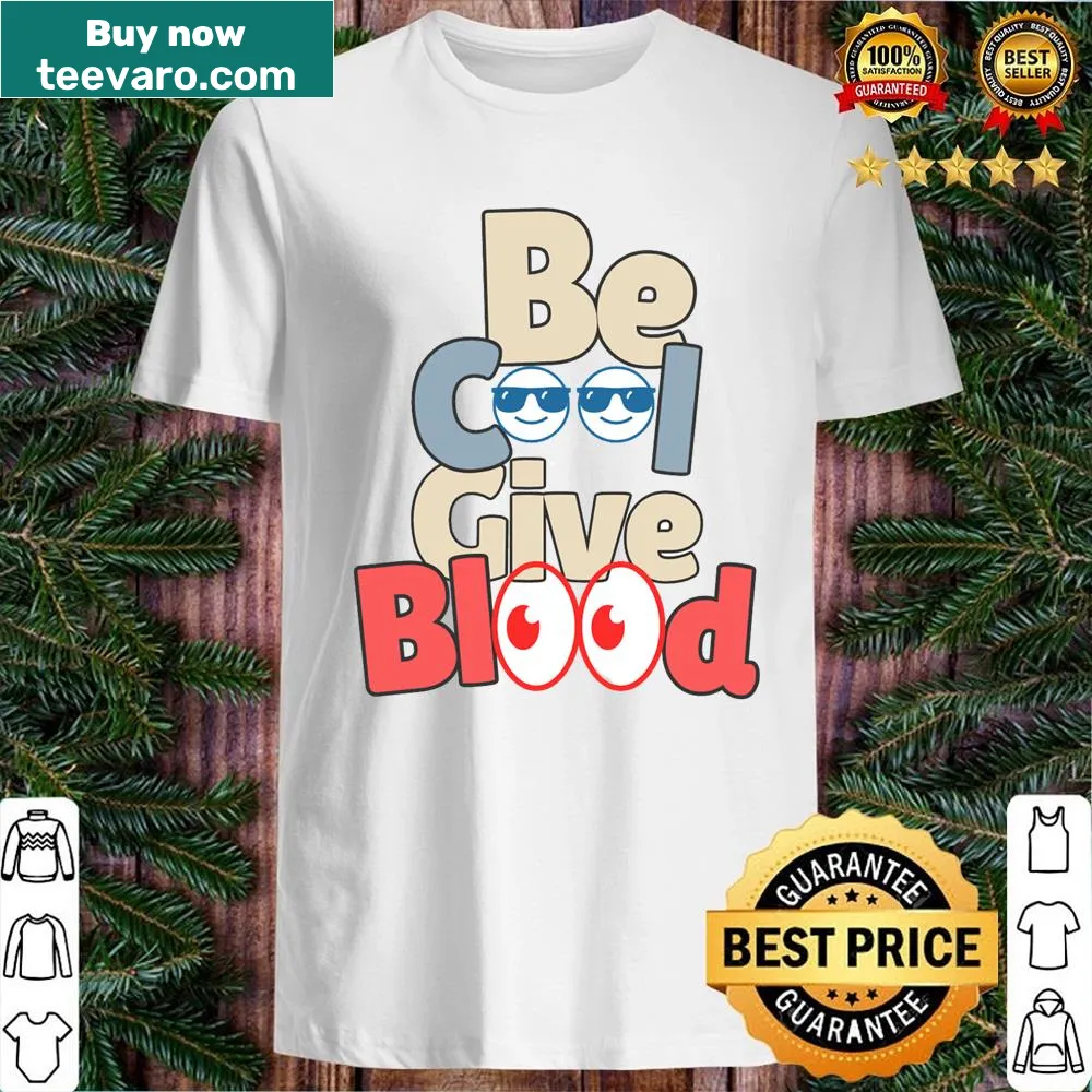 Shirt with a wholesome message 'Be Cool Give Blood 2023'