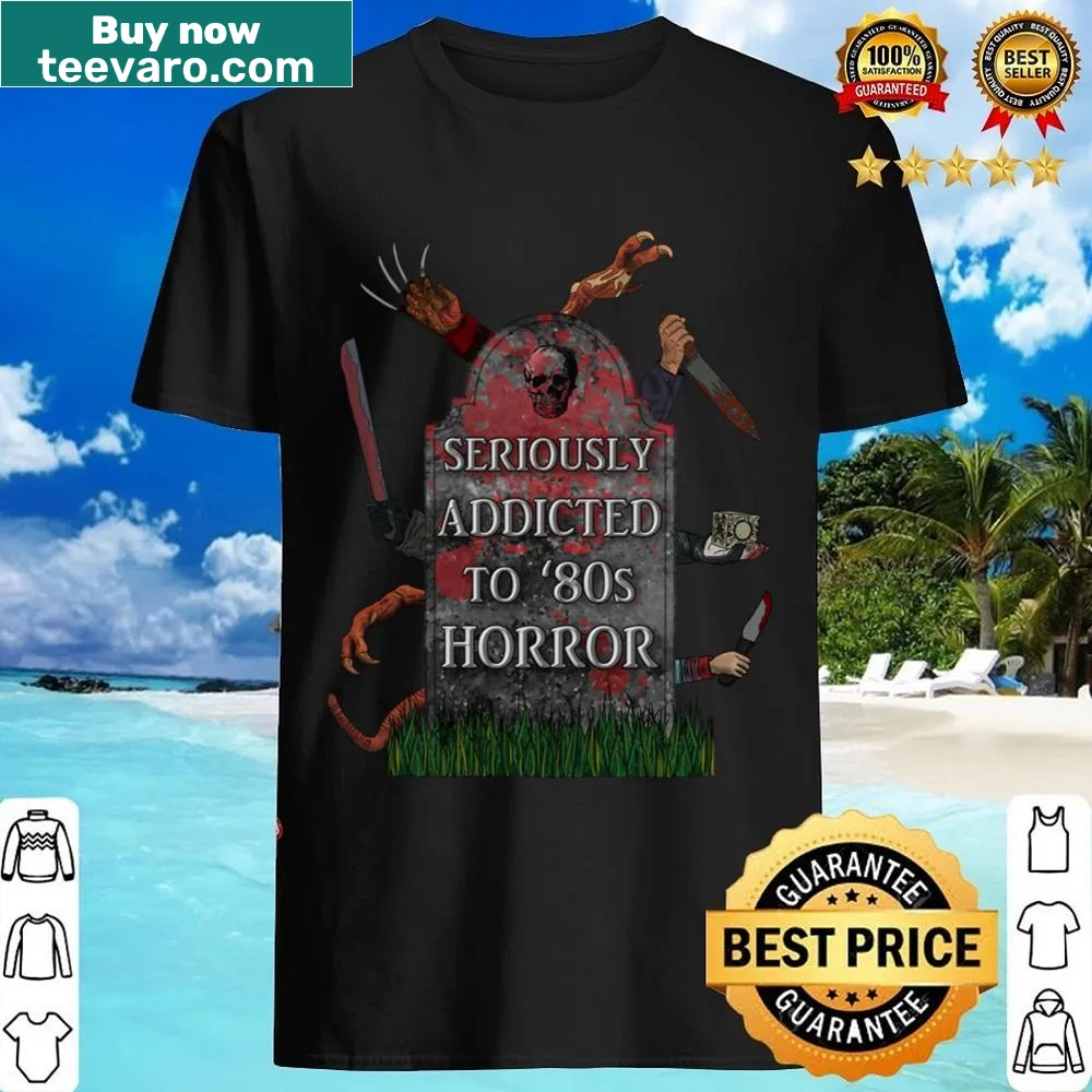Funny shirt celebrating addiction to 80s horror movies
