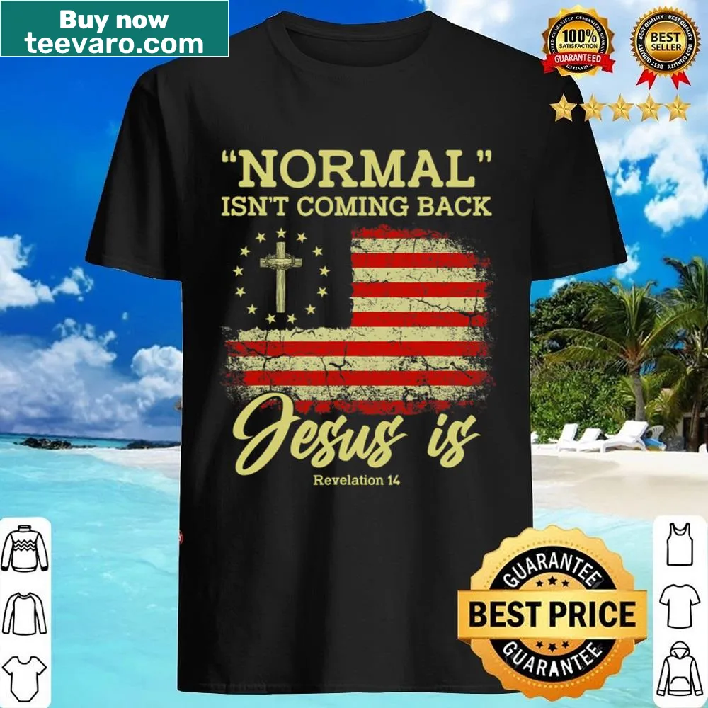 Inspirational shirt with 'Normal Isn't Coming Back Jesus Is' text