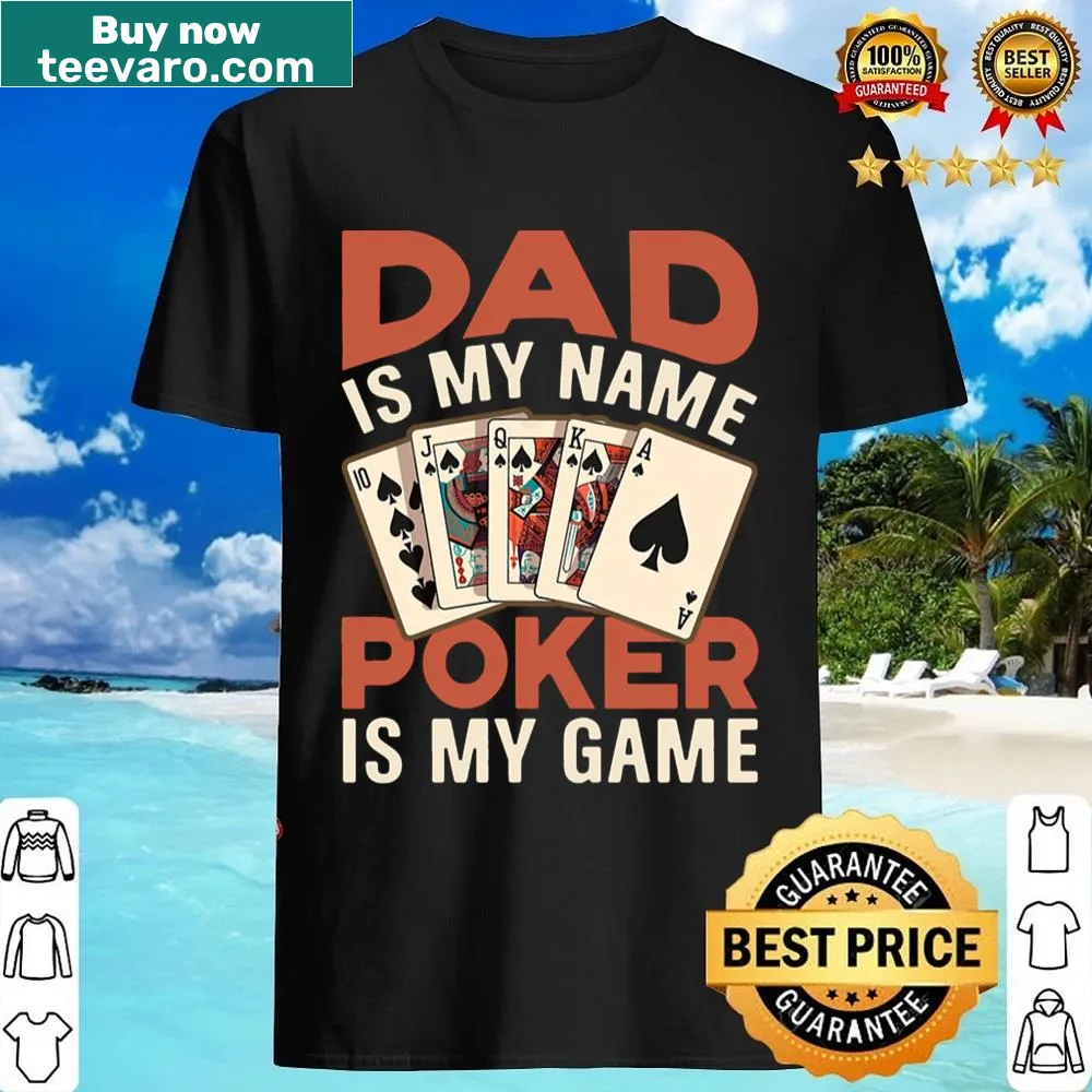 Playful shirt stating 'Dad Is My Name Poker Is My Game.'