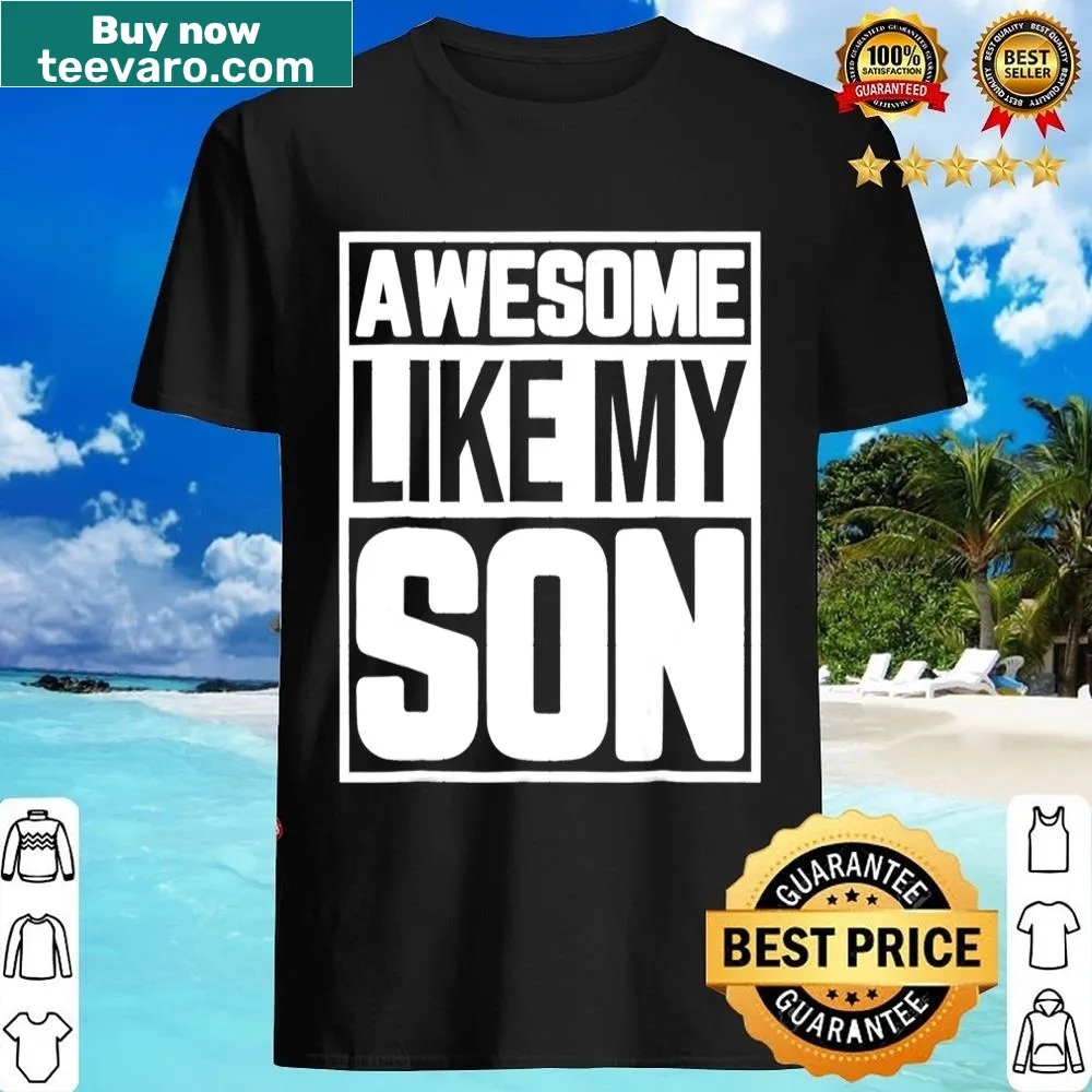 Shirt featuring 'Awesome Like My Son' text