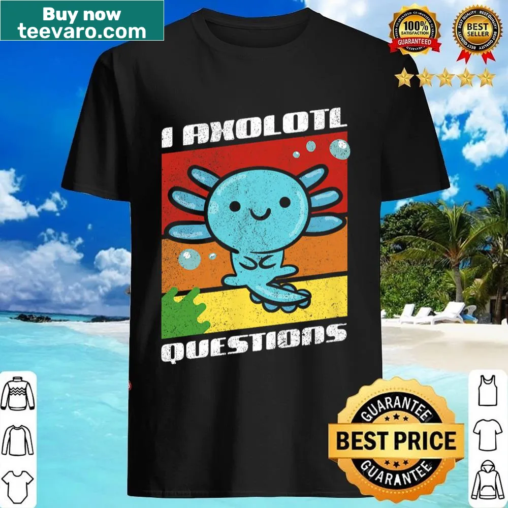 Retro-style shirt with the phrase 'I Axolotl Questions'