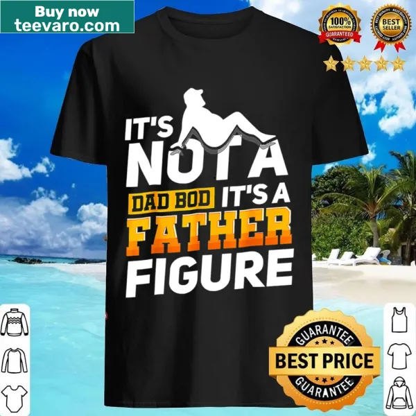 Vintage-style shirt with the phrase It's Not A Dad Bod It's A Father Figure