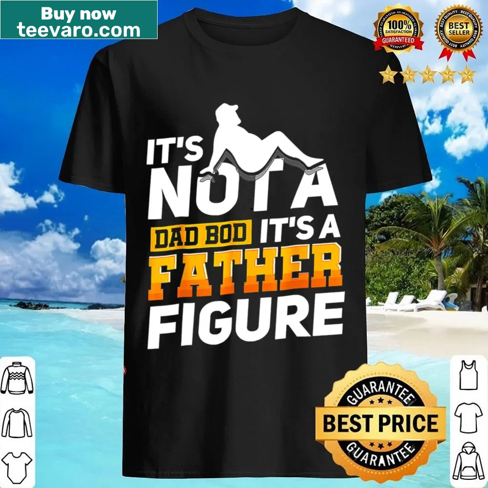 Vintage-style shirt with the phrase It's Not A Dad Bod It's A Father Figure